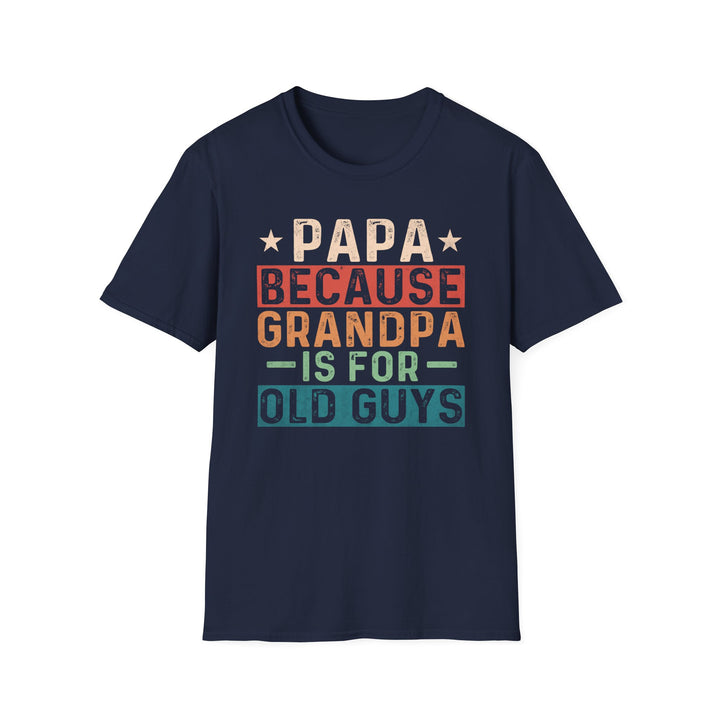 Papa Because Grandpa Is For Old Guys Softstyle T-Shirt